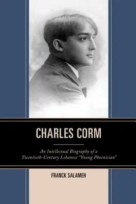 Charles Corm: Intelektualna biografia dwudziestowiecznego młodego libańskiego fenicjanina - Charles Corm: An Intellectual Biography of a Twentieth-Century Lebanese Young Phoenician