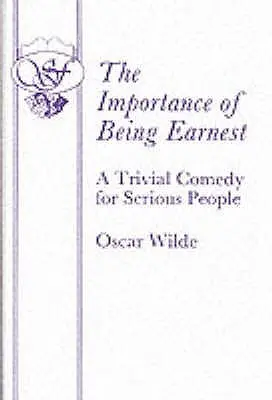 The Importance of Being Earnest - Trywialna komedia dla poważnych ludzi - The Importance of Being Earnest - A Trivial Comedy for Serious People