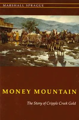 Money Mountain: Historia złota z Cripple Creek - Money Mountain: The Story of Cripple Creek Gold