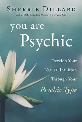 Jesteś medium: Rozwiń swoją naturalną intuicję poprzez swój typ psychiczny - You Are Psychic: Develop Your Natural Intuition Through Your Psychic Type