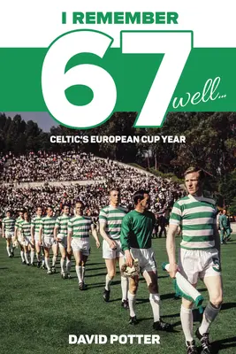 Dobrze pamiętam rok 67: Rok Celticu w europejskich pucharach - I Remember 67 Well: Celtic's European Cup Year