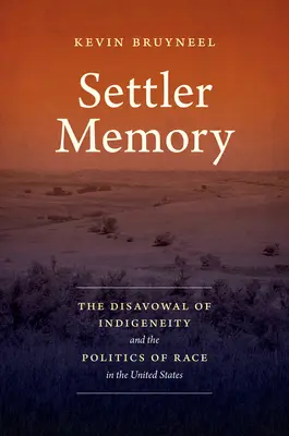 Pamięć osadników: Dezawuacja rdzenności i polityka rasowa w Stanach Zjednoczonych - Settler Memory: The Disavowal of Indigeneity and the Politics of Race in the United States