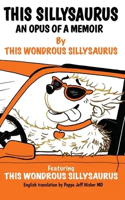 Sillysaurus: An Opus of a Memoir - This Sillysaurus: An Opus of a Memoir