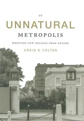 Nienaturalna metropolia: Wyrwanie Nowego Orleanu naturze - An Unnatural Metropolis: Wresting New Orleans from Nature
