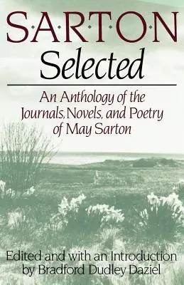Sarton Selected: Antologia dzienników, powieści i poezji May Sarton - Sarton Selected: An Anthology of the Journals, Novels, and Poetry of May Sarton