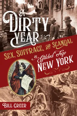 Brudny rok: Seks, prawo wyborcze i skandal w pozłacanym Nowym Jorku - A Dirty Year: Sex, Suffrage, and Scandal in Gilded Age New York