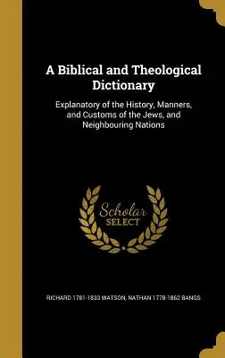 Słownik biblijny i teologiczny: Wyjaśnienie historii, obyczajów i zwyczajów Żydów oraz narodów sąsiednich - A Biblical and Theological Dictionary: Explanatory of the History, Manners, and Customs of the Jews, and Neighbouring Nations