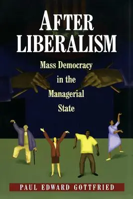 Po liberalizmie: Masowa demokracja w państwie menedżerskim - After Liberalism: Mass Democracy in the Managerial State