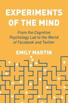 Eksperymenty umysłu: Od laboratorium psychologii poznawczej do świata Facebooka i Twittera - Experiments of the Mind: From the Cognitive Psychology Lab to the World of Facebook and Twitter