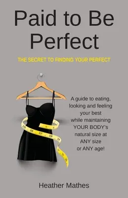 Płatne bycie doskonałym: The Secret to Finding Your Perfect - Paid to Be Perfect: The Secret to Finding Your Perfect