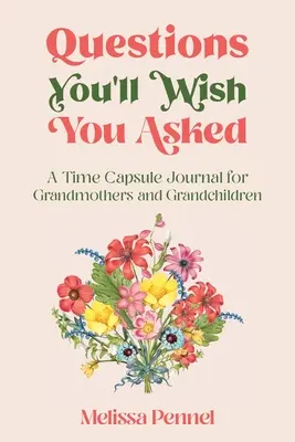 Pytania, które chciałbyś zadać: Dziennik kapsuły czasu dla babć i wnuków - Questions You'll Wish You Asked: A Time Capsule Journal for Grandmothers and Grandchildren