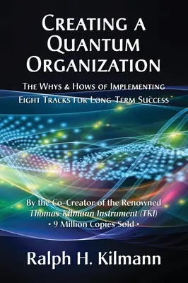 Tworzenie organizacji kwantowej: The Whys and Hows of Implementing Eight Tracks for Long-Term Success (Dlaczego i jak wdrożyć osiem ścieżek długoterminowego sukcesu) - Creating a Quantum Organization: The Whys and Hows of Implementing Eight Tracks for Long-Term Success