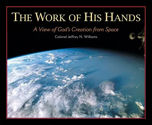 Dzieło Jego rąk: Spojrzenie na Boże stworzenie z kosmosu - The Work of His Hands: A View of God's Creation from Space