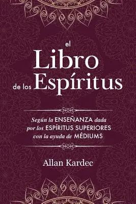 The Book of the Spirits: Zawiera zasady doktryny spirytualistycznej na temat nieśmiertelności duszy, natury duchów i ich - El Libro de los Espritus: Contiene los principios de la doctrina espiritista sobre la inmortalidad del alma, la naturaleza de los espritus y su