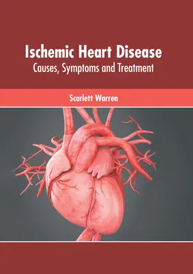 Choroba niedokrwienna serca: Przyczyny, objawy i leczenie - Ischemic Heart Disease: Causes, Symptoms and Treatment