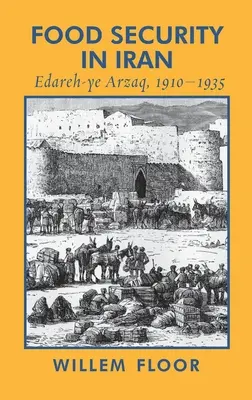 Bezpieczeństwo żywnościowe w Iranie: Edareh-ye Arzaq, 1910-1935 - Food Security in Iran: Edareh-ye Arzaq, 1910-1935