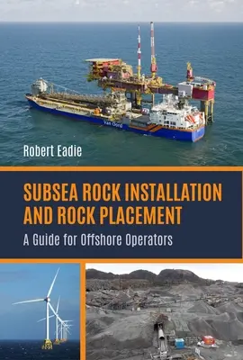 Instalacja skał podmorskich i umieszczanie skał: Przewodnik dla operatorów morskich - Subsea Rock Installation and Rock Placement: A Guide for Offshore Operators