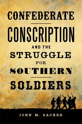 Konfederacki pobór do wojska i walka o południowych żołnierzy - Confederate Conscription and the Struggle for Southern Soldiers