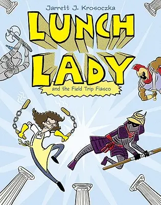 Lunch Lady i fiasko wycieczki: Lunch Lady #6 - Lunch Lady and the Field Trip Fiasco: Lunch Lady #6