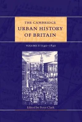 Cambridge Urban History of Britain: Tom 2, 1540-1840 - The Cambridge Urban History of Britain: Volume 2, 1540-1840