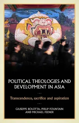 Teologie polityczne i rozwój w Azji: Transcendencja, poświęcenie i aspiracje - Political Theologies and Development in Asia: Transcendence, Sacrifice, and Aspiration