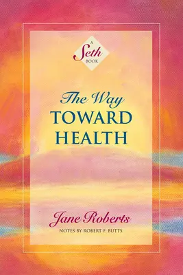 Droga ku zdrowiu: A Seth Book - The Way Toward Health: A Seth Book