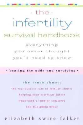 Podręcznik przetrwania niepłodności: The Truth about the Real Success Rate of Fertility Clinics, Keeping Your Marriage Intact, What Kind of Doctor You N - The Infertility Survival Handbook: The Truth about the Real Success Rate of Fertility Clinics, Keeping Your Marriage Intact, What Kind of Doctor You N