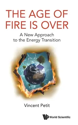 Wiek ognia się skończył: Nowe podejście do transformacji energetycznej - Age of Fire Is Over, The: A New Approach to the Energy Transition