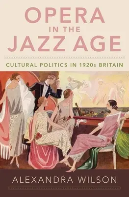 Opera w epoce jazzu: Polityka kulturalna w Wielkiej Brytanii lat dwudziestych XX wieku - Opera in the Jazz Age: Cultural Politics in 1920s Britain