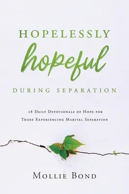 Hopelessly Hopeful During Separation: 28 Daily Devotionals of Hope dla osób doświadczających separacji małżeńskiej - Hopelessly Hopeful During Separation: 28 Daily Devotionals of Hope for Those Experiencing Marital Separation