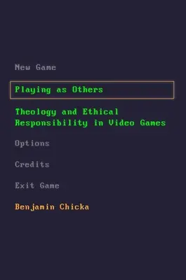 Grając jako inni: Teologia i odpowiedzialność etyczna w grach wideo - Playing as Others: Theology and Ethical Responsibility in Video Games