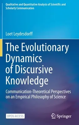 Ewolucyjna dynamika wiedzy dyskursywnej: Komunikacyjno-teoretyczne perspektywy empirycznej filozofii nauki - The Evolutionary Dynamics of Discursive Knowledge: Communication-Theoretical Perspectives on an Empirical Philosophy of Science