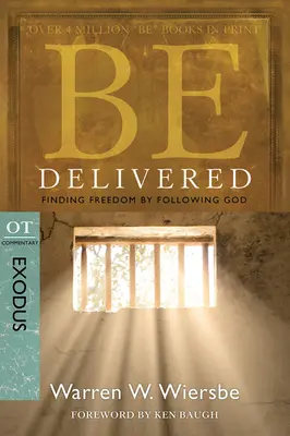 Bądź wyzwolony: Znalezienie wolności przez podążanie za Bogiem: Komentarz OT: Exodus - Be Delivered: Finding Freedom by Following God: OT Commentary: Exodus