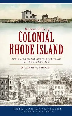 Historyczne opowieści o kolonialnej wyspie Rhode: Wyspa Aquidneck i założenie stanu oceanicznego - Historic Tales of Colonial Rhode Island: Aquidneck Island and the Founding of the Ocean State