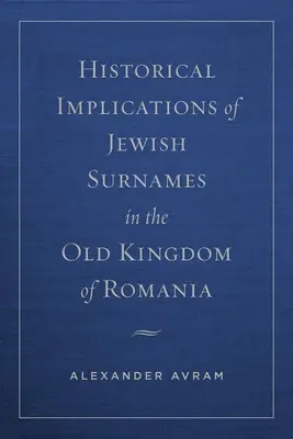 Historyczne implikacje żydowskich nazwisk w Starym Królestwie Rumunii - Historical Implications of Jewish Surnames in the Old Kingdom of Romania