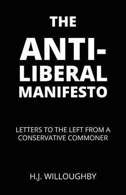 Manifest antyliberalny: Listy do lewicy od konserwatywnego prostaka - The Anti-Liberal Manifesto: Letters to the Left from a Conservative Commoner