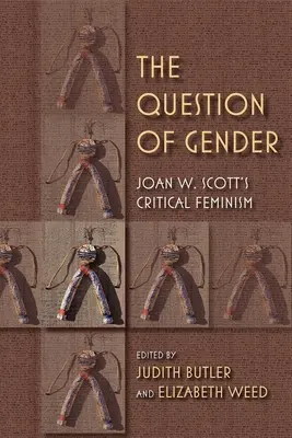 Kwestia płci: Feminizm krytyczny Joan W. Scottas - The Question of Gender: Joan W. Scottas Critical Feminism