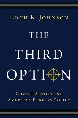 Trzecia opcja: Tajne działania i amerykańska polityka zagraniczna - The Third Option: Covert Action and American Foreign Policy