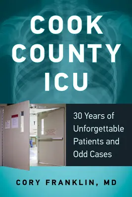 Cook County ICU: 30 lat niezapomnianych pacjentów i dziwnych przypadków - Cook County ICU: 30 Years of Unforgettable Patients and Odd Cases