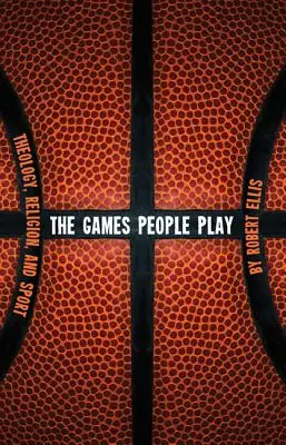 Gry, w które grają ludzie: teologia, religia i sport - The Games People Play: Theology, Religion, and Sport