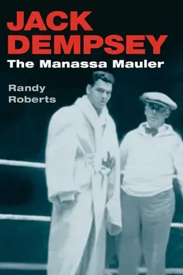 Jack Dempsey: Manassa Mauler - Jack Dempsey: The Manassa Mauler