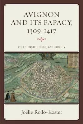 Awinion i jego papiestwo, 1309-1417: papieże, instytucje i społeczeństwo - Avignon and Its Papacy, 1309-1417: Popes, Institutions, and Society