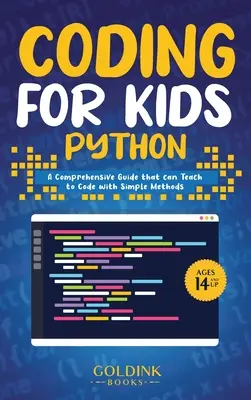 Kodowanie dla dzieci Python: Kompleksowy przewodnik, który może nauczyć dzieci kodowania za pomocą prostych metod - Coding for Kids Python: A Comprehensive Guide that Can Teach Children to Code with Simple Methods