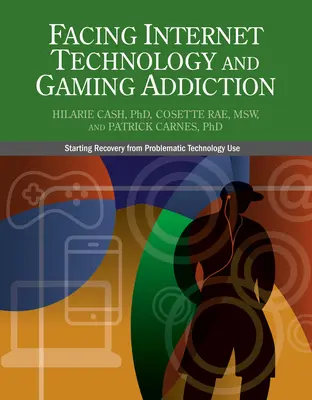 W obliczu uzależnienia od technologii internetowych i gier: Łagodna droga do wyzdrowienia z uzależnienia od Internetu i gier wideo - Facing Internet Technology and Gaming Addiction: A Gentle Path to Beginning Recovery from Internet and Video Game Addiction