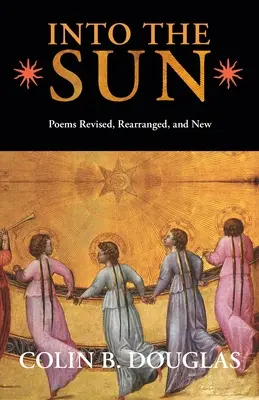 Into the Sun: Wiersze poprawione, przearanżowane i nowe - Into the Sun: Poems Revised, Rearranged, and New