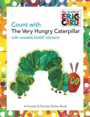 Licz z bardzo głodną gąsienicą [z gigantycznymi naklejkami wielokrotnego użytku] - Count with the Very Hungry Caterpillar [With Giant Reusable Stickers]