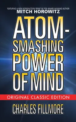 Miażdżąca moc umysłu (oryginalne wydanie klasyczne) - Atom-Smashing Power of Mind (Original Classic Edition)