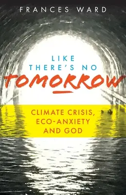 Jakby nie było jutra: Kryzys klimatyczny, lęk ekologiczny i Bóg - Like There's No Tomorrow: Climate Crisis, Eco-Anxiety and God