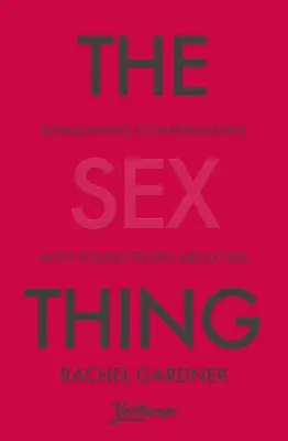 The Sex Thing: Ponowne wyobrażenie sobie rozmów z młodymi ludźmi na temat seksu - The Sex Thing: Reimagining Conversations with Young People about Sex