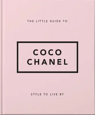 Mały przewodnik po Coco Chanel: Styl życia - The Little Guide to Coco Chanel: Style to Live by